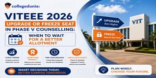 VITEEE 2026 Upgrade or Freeze Seat in Phase V Counselling: When to Wait for a Better Allotment